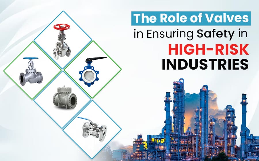 The Role of Valves in Ensuring Safety in High-Risk Industries